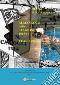 Almanacco annuale «Spazio R.N. Camogli 1914». Vol. 1: 1914-2016 libro di Roncallo Enrico