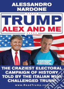 Trump, Alex and me libro di Nardone Alessandro