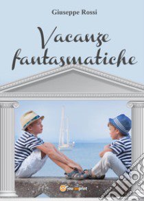 Vacanze fantasmatiche libro di Rossi Giuseppe