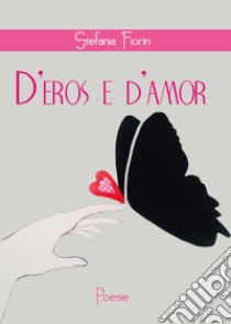 D'eros e d'amor libro di Fiorin Stefania