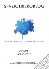 SpazioLiberoBlog (2016). Vol. 1 libro di Barbaranelli F. (cur.)