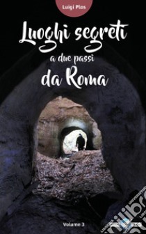 Luoghi segreti a due passi da Roma. Vol. 2 libro di Plos Luigi