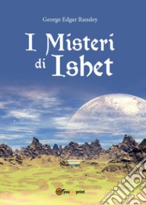 I misteri di Ishet libro di Ransley George Edgar