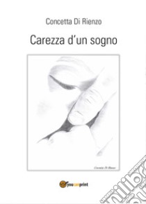 Carezza d'un sogno libro di Di Rienzo Concetta