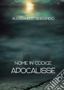 Nome in codice: Apocalisse libro di Sperandio Alessandro