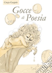 Gocce di poesia libro di Gargiulo Cinzia