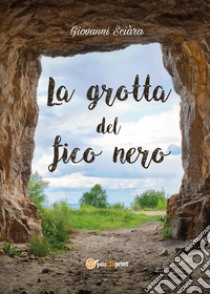 La grotta del fico nero libro di Sciàra Giovanni