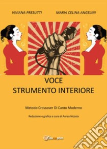 Voce strumento interiore. Metodo crossover di canto moderno libro di Presutti Viviana; Angelini Maria Celina