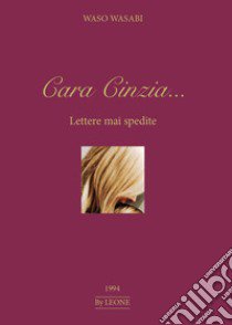 Cara Cinzia... Lettere mai spedite libro di Wasabi Waso