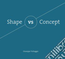 Shape vs Concept libro di Vultaggio Giuseppe