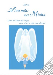 A tua mão na minha libro di Satya