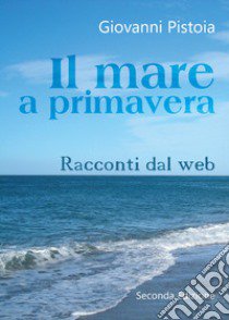 Il mare a primavera libro di Pistoia Giovanni