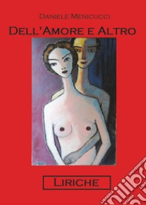 Dell'amore e altro libro di Menicucci Daniele