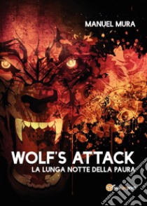 Wolf's Attack. La lunga notte della paura libro di Mura Manuel