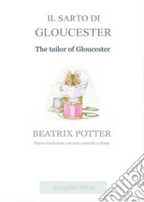 Il sarto di Gloucester. Testo inglese parziale a fronte libro di Potter Beatrix