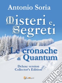 Misteri e segreti. Le cronache di Quantum. Collector's edition. Deluxe version libro di Soria Antonio