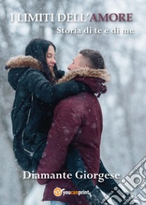 I limiti dell'amore. Storia di te e di me libro di Giorgese Diamante