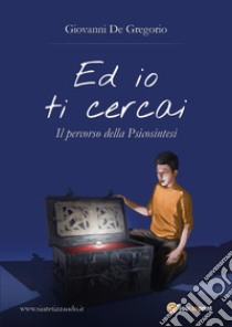 Ed io ti cercai libro di De Gregorio Giovanni