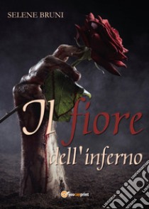 Il fiore dell'inferno libro di Bruni Selene