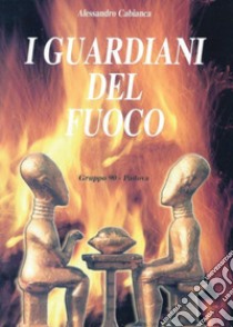 I guardiani del fuoco libro di Cabianca Alessandro