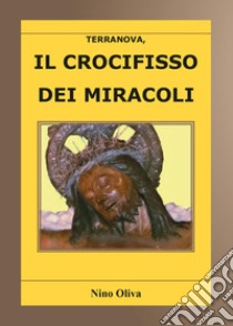 Il crocifisso dei miracoli libro di Oliva Nino