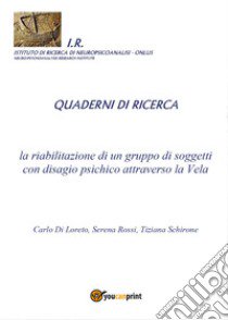 La riabilitazione di un gruppo di soggetti con disagio psichico attraverso la Vela libro di Rossi Serena; Di Loreto Carlo; Schirone Tiziana