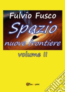 Spazio nuove frontiere. Vol. 2 libro di Fusco Fulvio