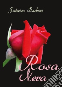 Rosa nera libro di Barbieri Federico