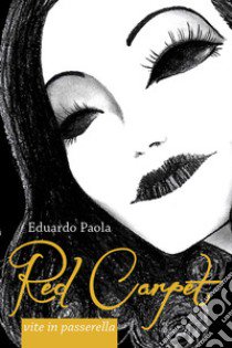 Red carpet. Vite in passerella libro di Paola Eduardo