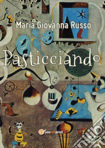 Pasticciando libro di Russo Maria Giovanna