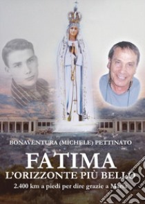 Fatima, l'orizzonte più bello libro di Bonaventura Pettinato