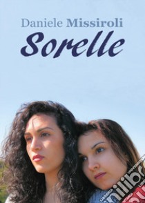 Sorelle libro di Missiroli Daniele