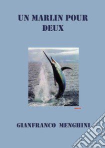 Un marlin pour deux libro di Menghini Gianfranco