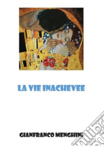 La vie inachevée libro di Menghini Gianfranco