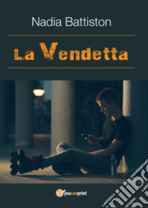 La vendetta libro di Battiston Nadia