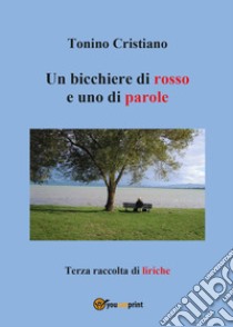 Un bicchiere di rosso e uno di parole libro di Cristiano Tonino