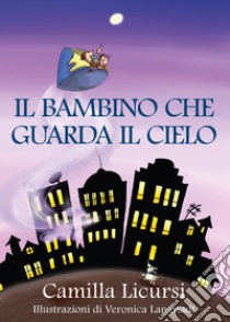 Il bambino che guarda il cielo libro di Licursi Camilla