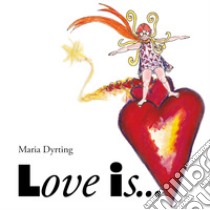 Love is... libro di Dyrting Maria