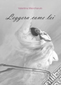 Leggera come lei libro di Macchiarulo Valentina