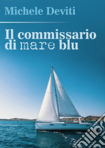 Il commissario di mare blu libro di Deviti Michele