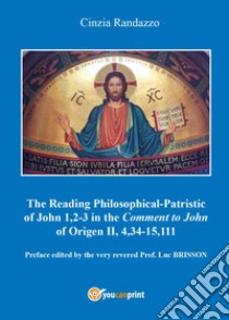 Reading philosophical-patristic of John 1,2-3 in the comment to John of Origen II, 4,34-15,111 libro di Randazzo Cinzia