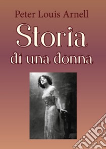 Storia di una donna libro di Arnell Peter Louis