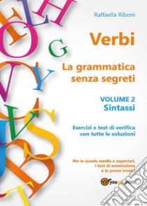 Verbi. La grammatica senza segreti. Vol. 2: Sintassi libro di Riboni Raffaella