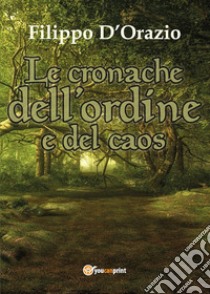 Le cronache dell'ordine e del caos libro di D'Orazio Filippo