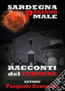 Sardegna Paranormale. Racconti del terrore libro di De Murtas Pasquale