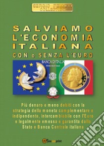 Salviamo l'economia italiana. Con o senza l'euro libro di Felleti Sergio