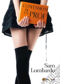 Confessioni di un prof libro di Lombardo Sam