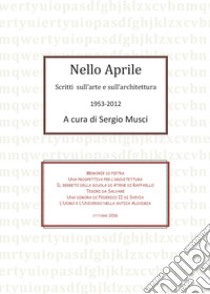 Nello Aprile, scritti di arte e architettura 1953-2012 libro di Musci Sergio