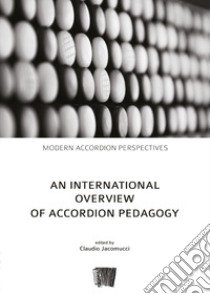 An international overview of accordion pedagogy libro di Jacomucci Claudio