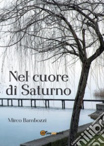 Nel cuore di Saturno libro di Bambozzi Mirco